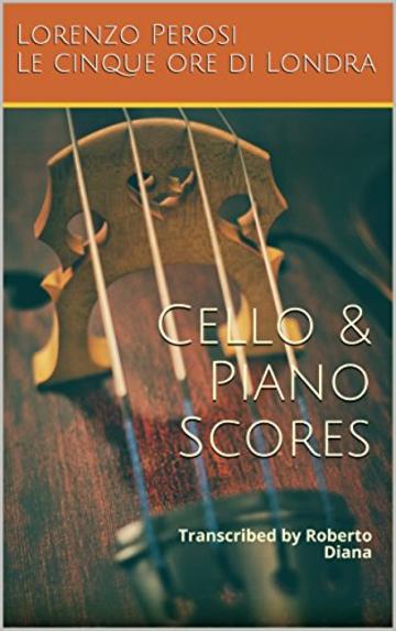 Le cinque ore di Londra (Lorenzo Perosi) - Partitura per Violoncello e pianoforte: Le cinque ore di Londra (Lorenzo Perosi) - Cello and Piano Music Scores (Spartiti Musicali Vol. 1)